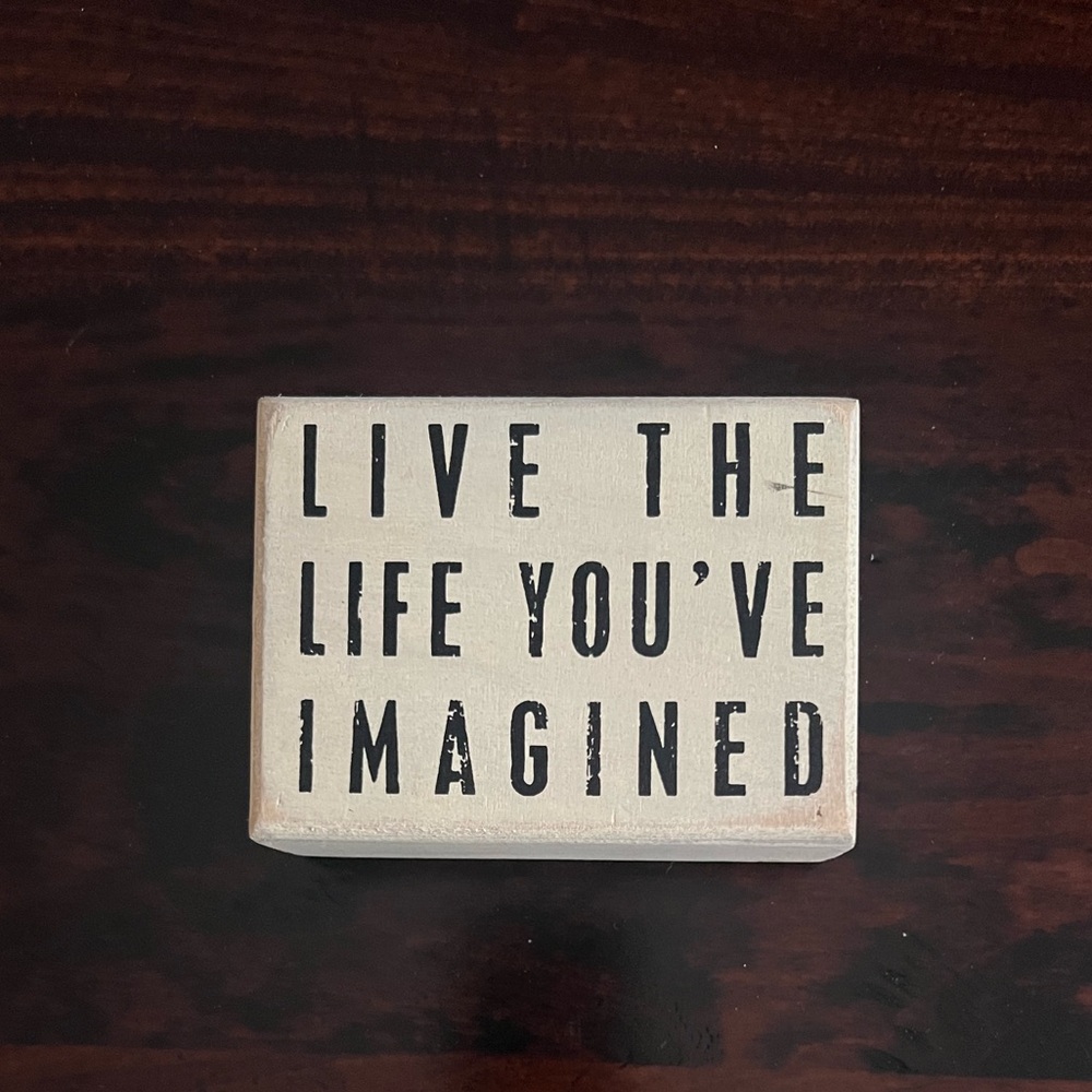 “Live The Life You’ve Imagined”